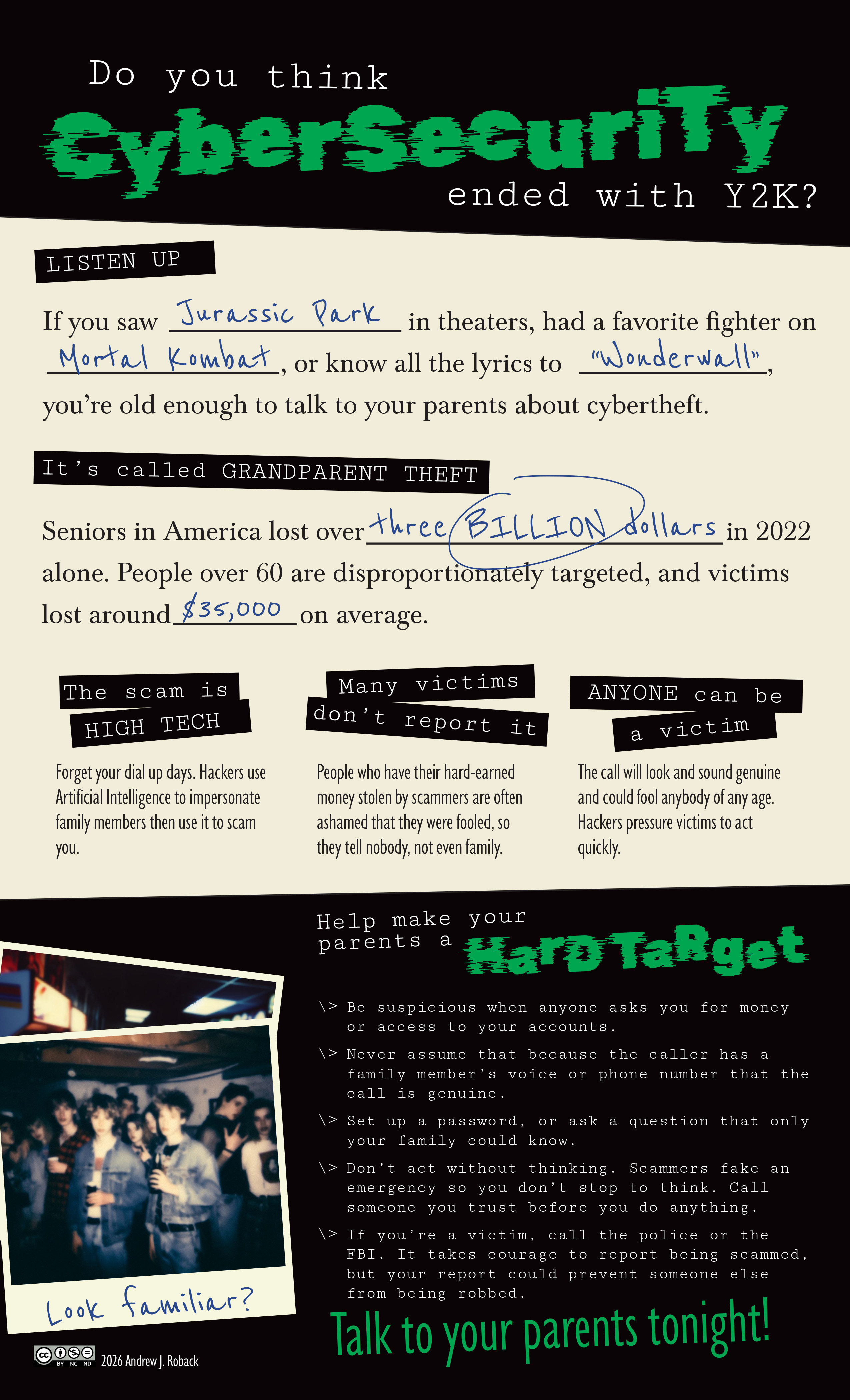A poster urging adult children in the millenial age bracket to speak to their parents about the dangers of 'Grandparent Theft,' where scammers use voice impersonation software to steal money from senior citizens. The design features a fill-in-the-blank style worksheet with facts about the scam as well as information to share with your parents. The display font is Rubik Glitch with an offset baseline; other fonts also evoke 90s nostalgia. In the bottom left is an AI-generated image of teenagers at a house party set atop a partially obscured photograph of a video arcade.